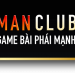 Manclub – vua chơi bài online đổi thưởng xanh chín nhất hiện nay